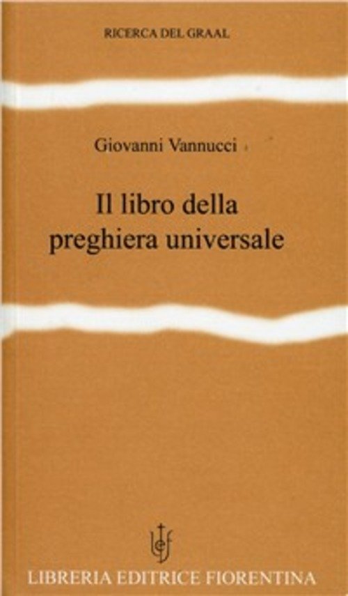 Il Libro Della Preghiera Universale. Testi Scelti Dalle Tradizioni Religiose