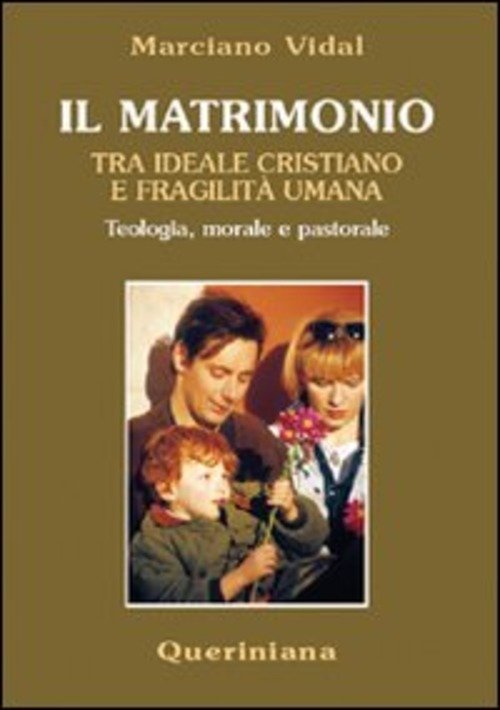 Il Matrimonio Tra Ideale Cristiano E Fragilita Umana. Teologia, Morale …