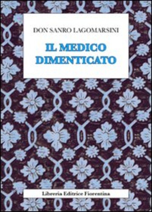 Il Medico Dimenticato Sandro Lagomarsini Libreria Editrice Fiorentina 2010