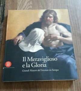 Il Meraviglioso E La Gloria. Il Seicento In Europa
