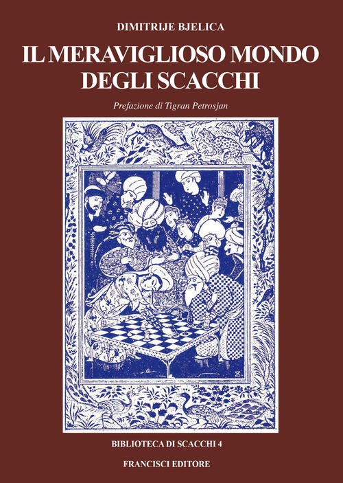 Il Meraviglioso Mondo Degli Scacchi. Ediz. Bilingue Dimitrije Bjelica Francisc