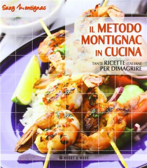 Il Metodo Montignac In Cucina. Tante Ricette Italiane Per Dimagrire
