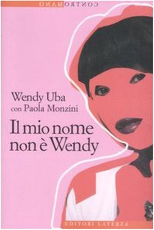 Il Mio Nome Non E Wendy Wendy Uba, Paola Monzini …