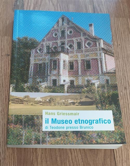 Il Museo Etnografico Di Teodone Presso Brunico