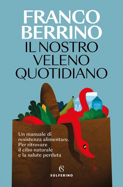 Il Nostro Veleno Quotidiano Franco Berrino Solferino 2025