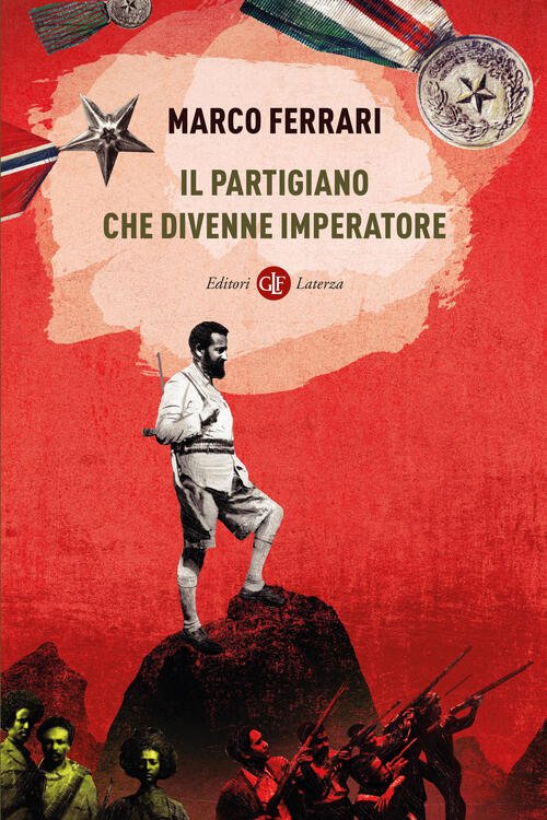 Il Partigiano Che Divenne Imperatore Marco Ferrari Laterza 2025