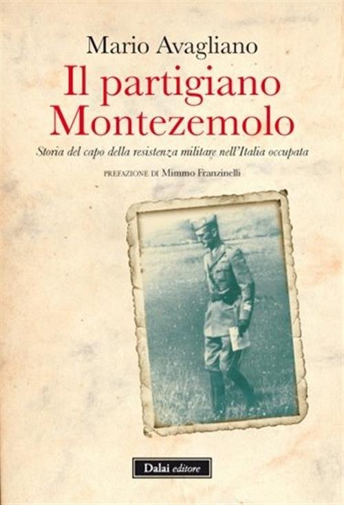 Il Partigiano Montezemolo. Storia Del Capo Della Resistenza Militare Nell'italia …