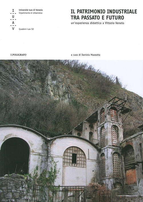 Il Patrimonio Industriale Tra Passato E Futuro. Un'esperienza Didattica A Vittorio Veneto