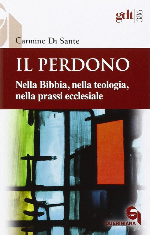 Il Perdono. Nella Bibbia, Nella Teologia, Nella Prassi Ecclesiale Carmine …
