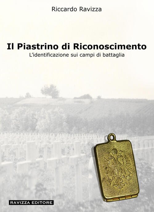 Il Piastrino Di Riconoscimento. L'identificazione Sui Campi Di Battaglia. Ediz