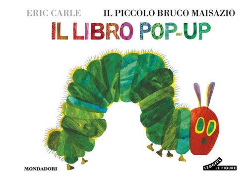 Il Piccolo Bruco Maisazio. Il Libro Pop-Up Eric Carle Mondadori …