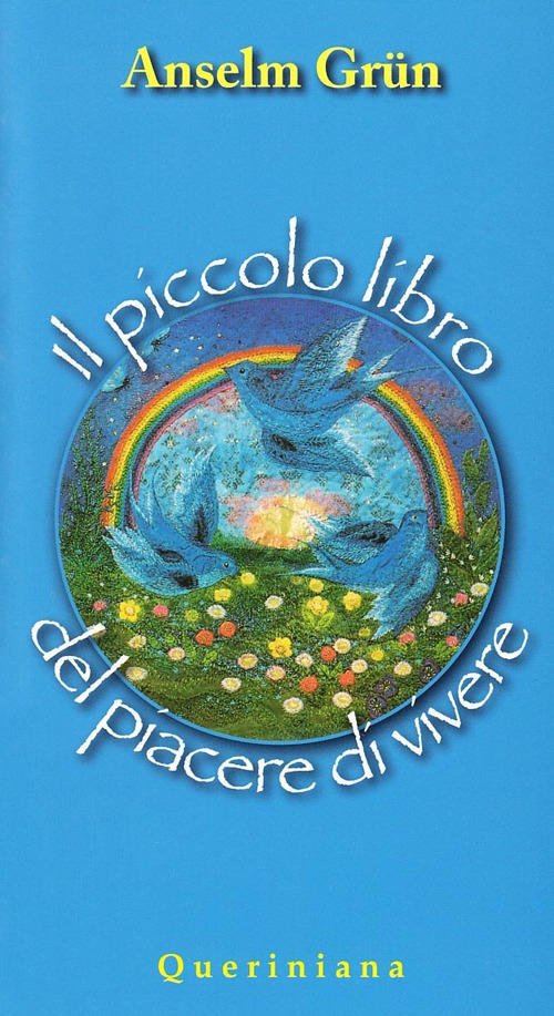Il Piccolo Libro Del Piacere Di Vivere Anselm Grün Queriniana …