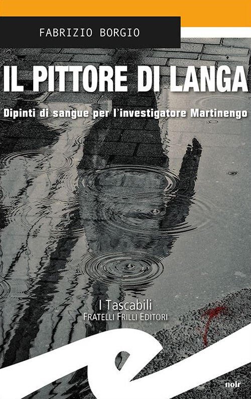 Il Pittore Della Langa. Dipinti Di Sangue Per L'investigatore Martinengo