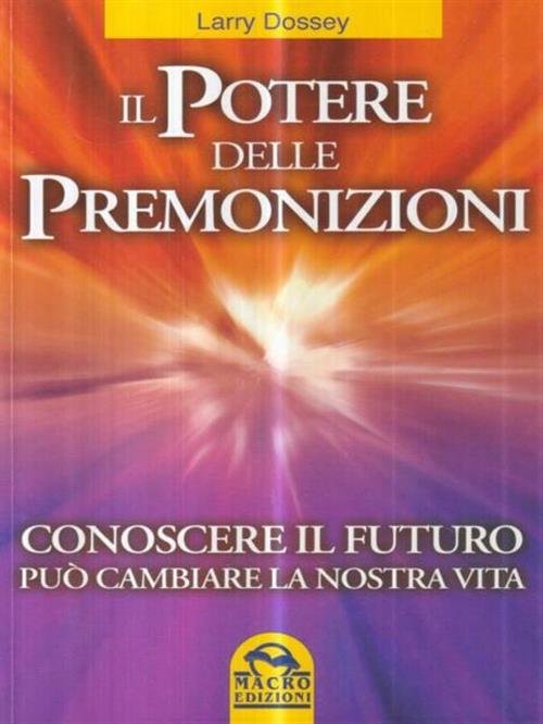 Il Potere Delle Premonizioni. Conoscere Il Futuro Puo Cambiare La …