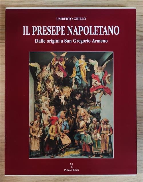 Il Presepe Napoletano. Dalle Origini A San Gregorio Armeno