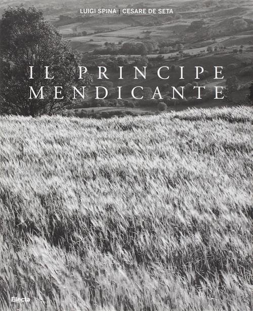 Il Principe Mendicante. Catalogo Della Mostra Napoli