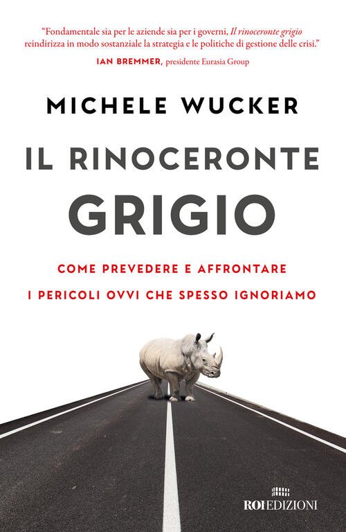 Il Rinoceronte Grigio. Come Prevedere E Affrontare I Pericoli Ovvi …