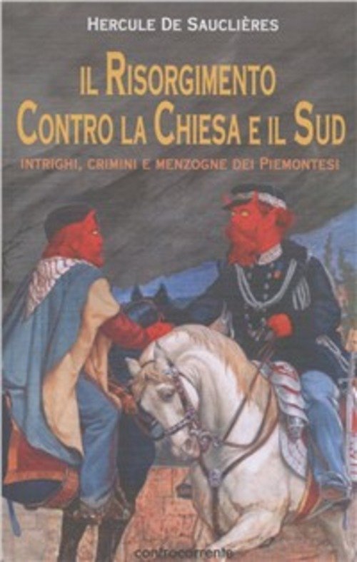 Il Risorgimento Contro La Chiesa E Il Sud. Intrighi, Crimini …