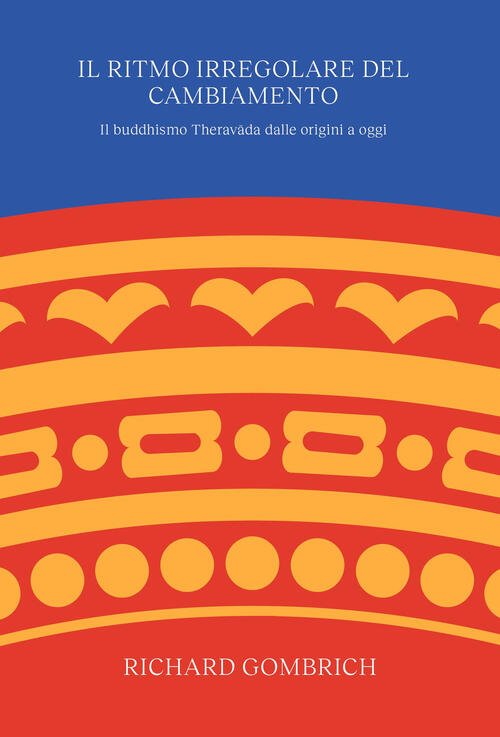 Il Ritmo Irregolare Del Cambiamento. Il Buddhismo Theravada Dalle Origini …