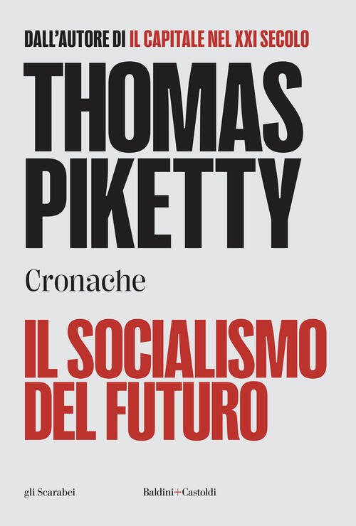 Il Socialismo Del Futuro. Cronache Thomas Piketty Baldini + Castoldi …