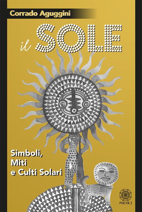 Il Sole. Simboli, Miti E Culti Solari