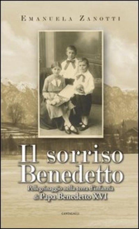 Il Sorriso Benedetto. Pellegrinaggio Nella Terra D'infanzia Di Papa Benedetto …