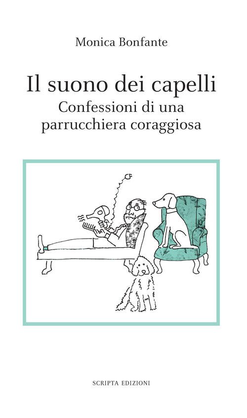 Il Suono Dei Capelli. Confessioni Di Una Parrucchiera Coraggiosa