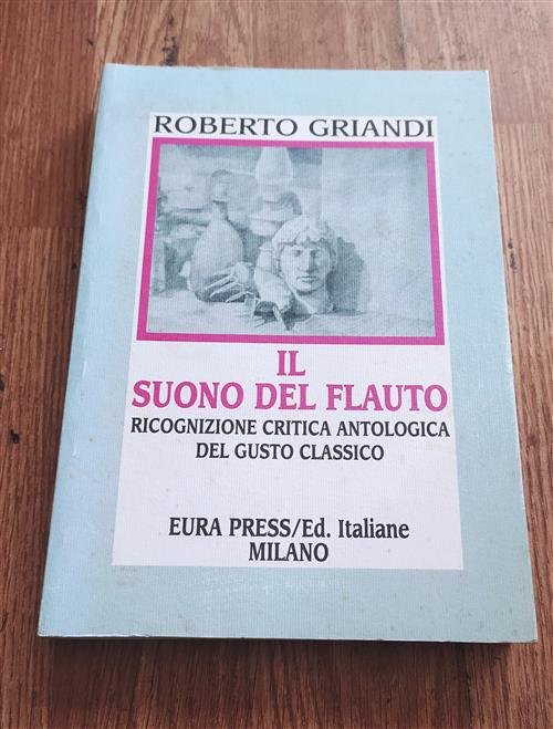 Il Suono Del Flauto. Ricognizione Critica Antologica Del Gusto Classico …