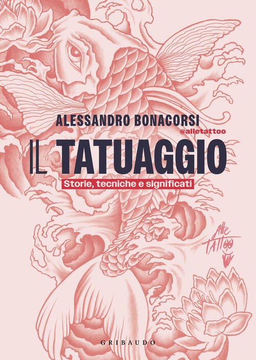 Il Tatuaggio. Storie, Tecniche E Significati Alessandro Bonacorsi Gribaudo 202