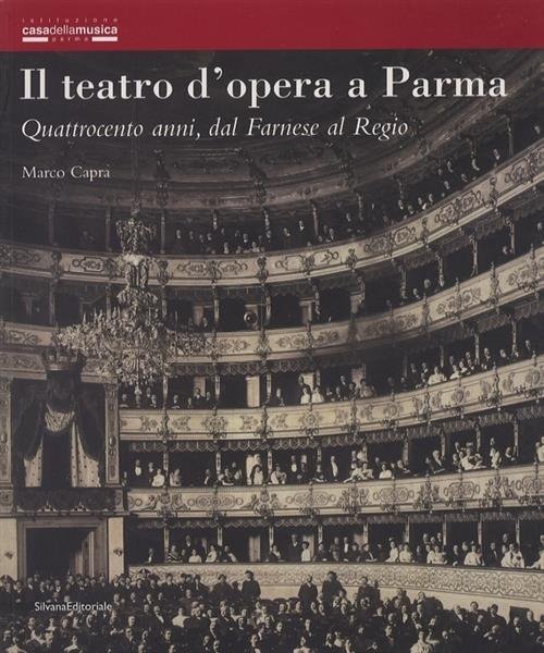 Il Teatro D'opera A Parma. Quattrocento Anni, Dal Farnese Al …