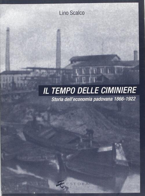 Il Tempo Delle Ciminiere. Vol. 1: Storia Dell'economia Padovana 1866-1922. …