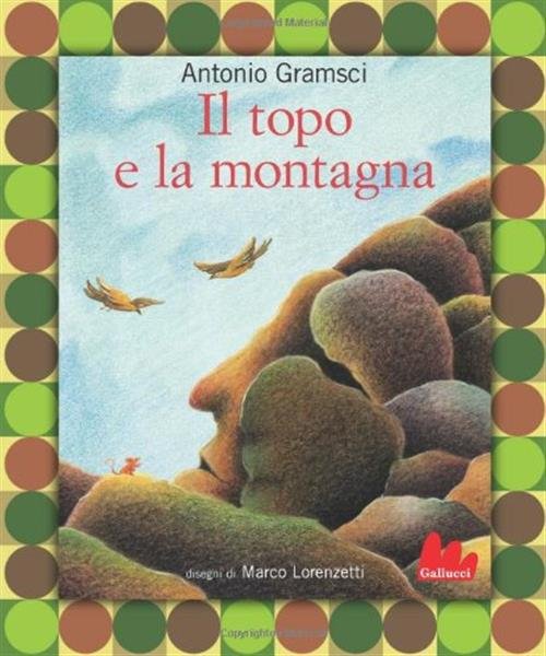 Il Topo E La Montagna Antonio Gramsci Gallucci 2012
