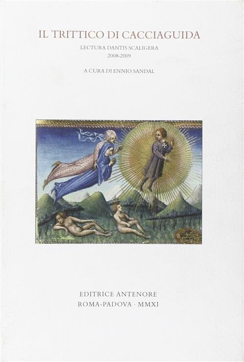 Il Trittico Di Cacciaguida. Lectura Dantis Scaligera 2008-2009