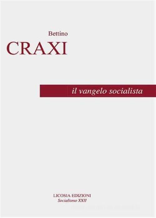 Il Vangelo Socialista Bettino Craxi Licosia 2016