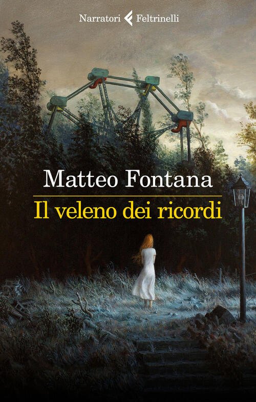 Il Veleno Dei Ricordi Matteo Fontana Feltrinelli 2018