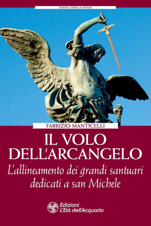 Il Volo Dell'arcangelo. L'allineamento Dei Grandi Santuari Dedicati A San …