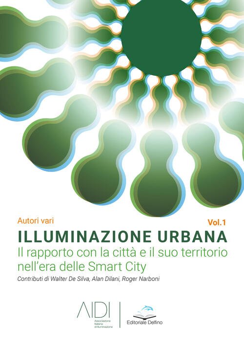 Illuminazione Urbana. Vol. 1: Rapporto Con La Citta E Il …