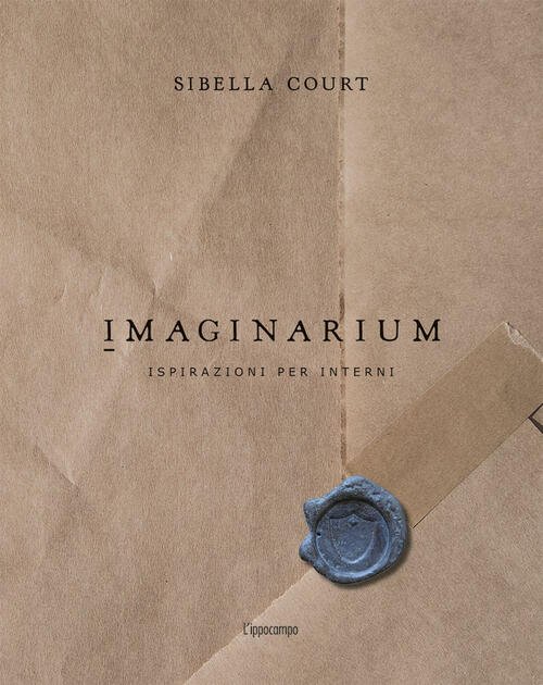 Imaginarium. Ispirazioni Per Interni Sibella Court L'ippocampo 2019