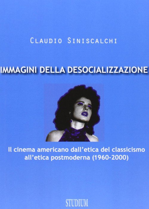 Immagini Della Desocializzazione. Il Cinema Americano Dall'etica Del Classicis