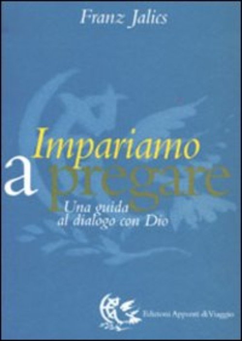 Impariamo A Pregare. Una Guida Al Dialogo Con Dio Franz …