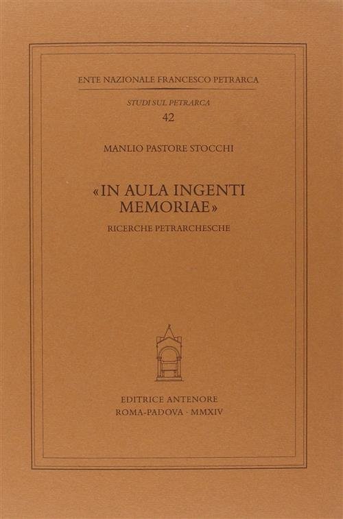 In Aula Ingenti Memoriae. Ricerche Petrarchesche Manlio Pastore Stocchi Anteno