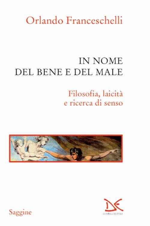 In Nome Del Bene E Del Male. Filosofia, Laicita E Ricerca Di Senso Orlando Fra