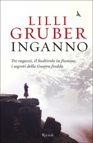 Inganno. Tre Ragazzi, Il Sudtirolo In Fiamme, I Segreti Della …