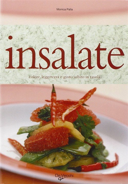 Insalate. Colore, Leggerezza E Gusto Subito In Tavola Monica Palla …