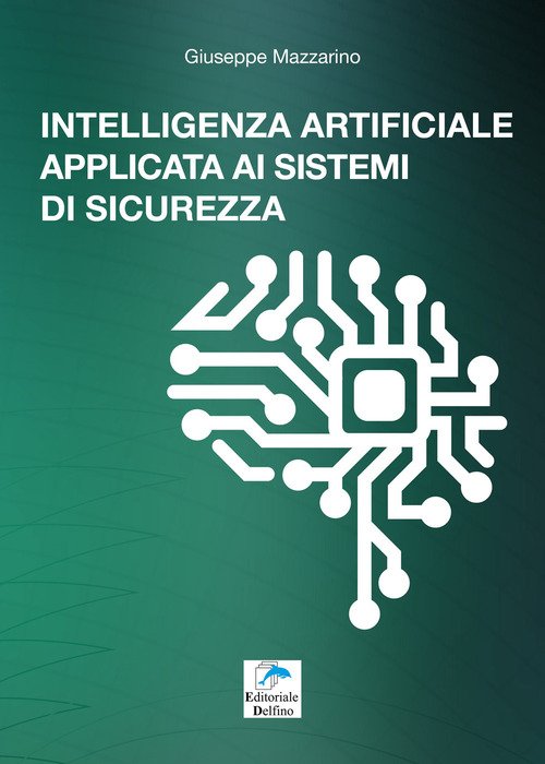 Intelligenza Artificiale Applicata Ai Sistemi Di Sicurezza. Guida Tecnica Sullo …