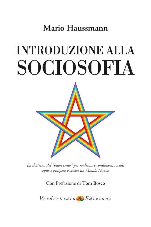 Introduzione Alla Sociosofia. La Dottrina Del Buon Senso Per Realizzare …