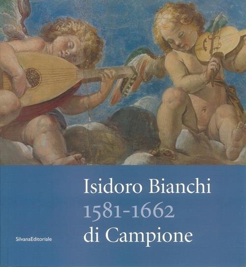 Isidoro Bianchi Di Campione 1581-1662