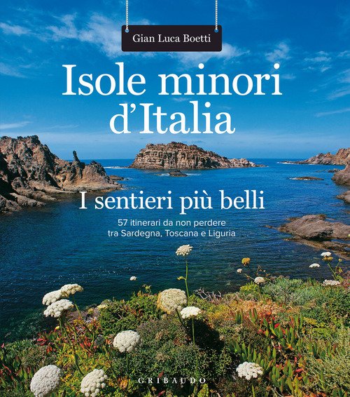 Isole Minori D'italia. I Sentieri Piu Belli. 57 Itinerari Da …