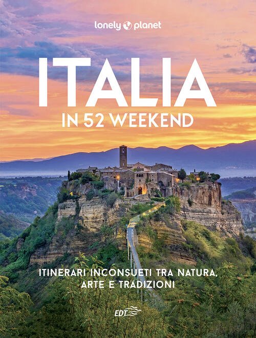 Italia In 52 Weekend. Itinerari Inconsueti Tra Natura, Arte E …