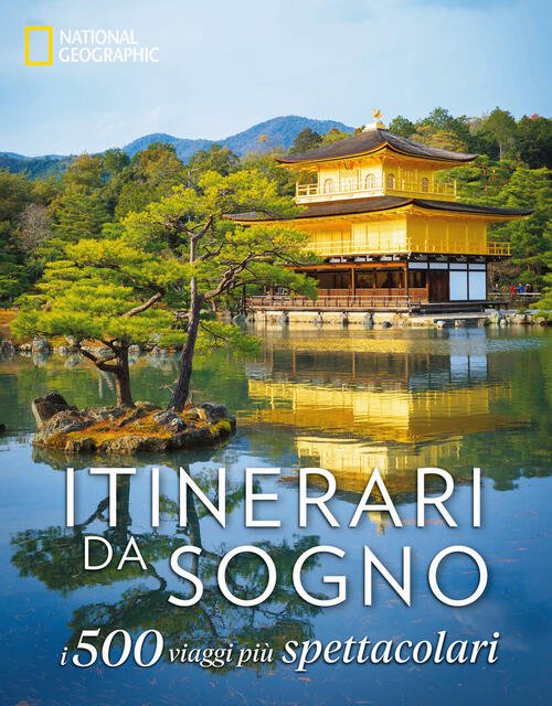 Itinerari Da Sogno. I 500 Viaggi Piu Spettacolari